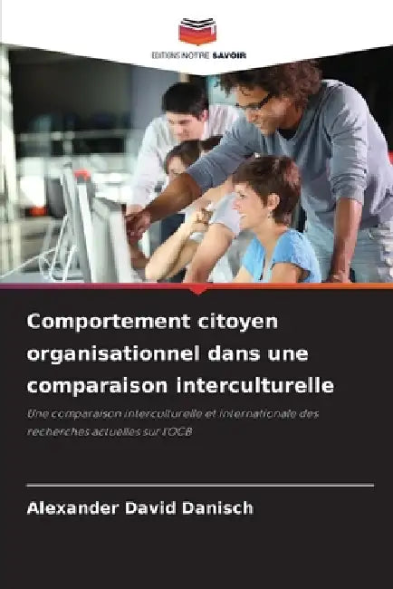 Comportement citoyen organisationnel dans une comparaison interculturelle by Alexander David Danisch