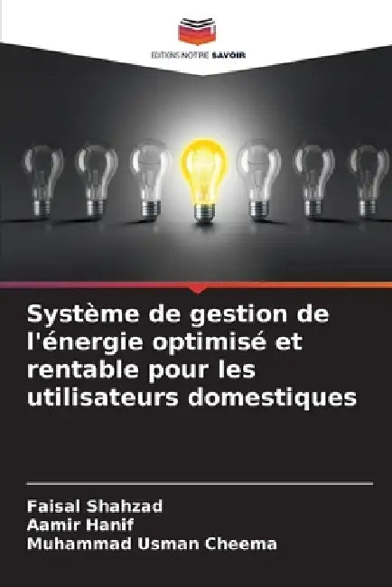 Système de gestion de l'énergie optimisé et rentable pour les utilisateurs domestiques by Faisal Shahzad, Aamir Hanif, Muhammad Usman Cheema