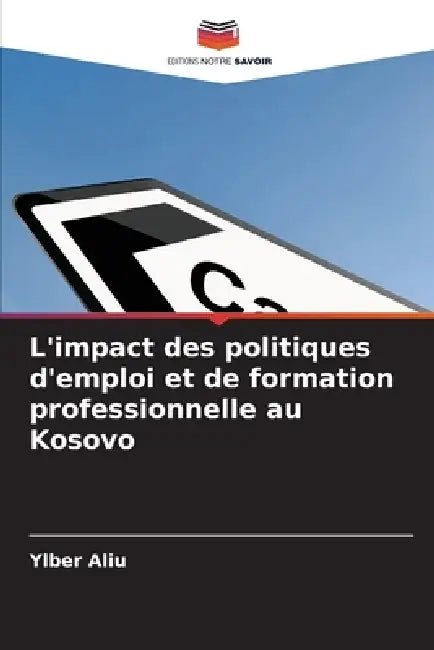 L'impact des politiques d'emploi et de formation professionnelle au Kosovo by Ylber Aliu