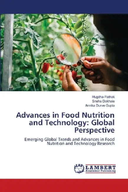 Advances in Food Nutrition and Technology: Global Perspective by Mugdha Pathak, Sneha Dokhale, Annika Durve Gupta