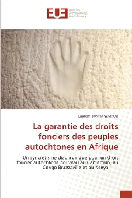 La garantie des droits fonciers des peuples autochtones en Afrique by Laurent Banna Waffou