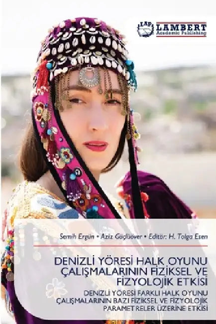 Denİzlİ Yöresİ Halk Oyunu ÇaliŞmalarinin Fİzİksel Ve Fİzyolojİk Etkİsİ by Semih Ergün, Aziz Güçlüöver, Editör H. Tolga Esen