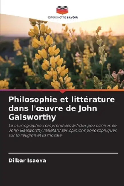 Philosophie et littérature dans l'oeuvre de John Galsworthy by Dilbar Isaeva