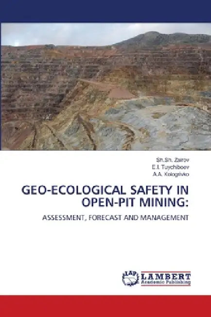 Geo-Ecological Safety in Open-Pit Mining by Sh Sh Zairov, E. I. Tuychiboev, A. a. Коlogrivko