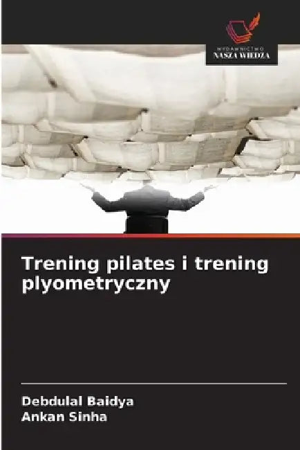 Trening pilates i trening plyometryczny by Debdulal Baidya, Ankan Sinha
