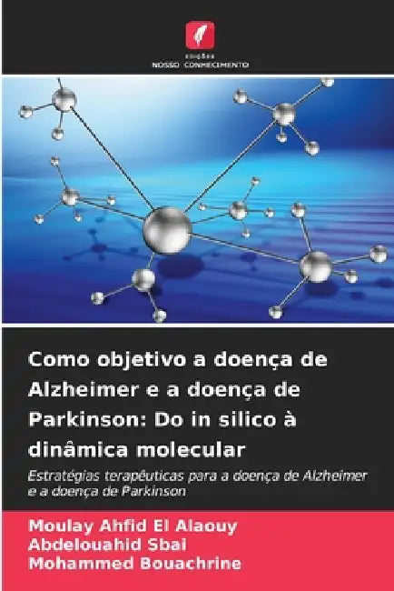Como objetivo a doença de Alzheimer e a doença de Parkinson: Do in silico à dinâmica molecular by Moulay Ahfid El Alaouy, Abdelouahid Sbai, Mohammed Bouachrine