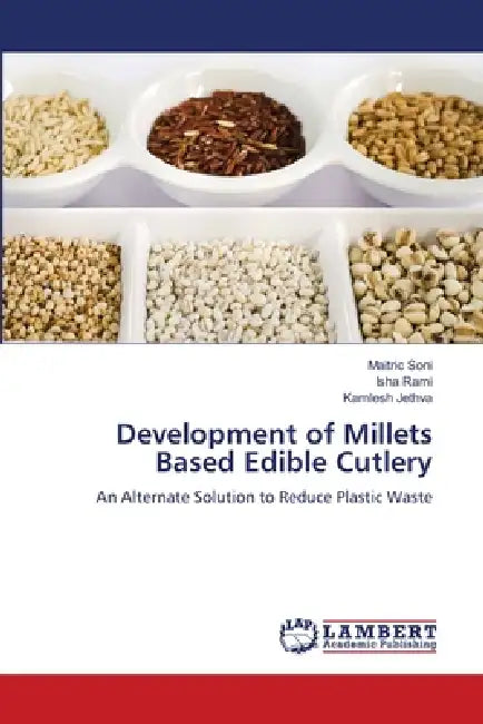 Development of Millets Based Edible Cutlery by Maitric Soni, Isha Rami, Kamlesh Jethva