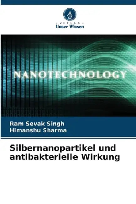 Silbernanopartikel und antibakterielle Wirkung by Ram Sevak Singh, Himanshu Sharma