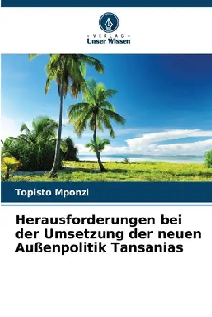 Herausforderungen bei der Umsetzung der neuen Außenpolitik Tansanias by Topisto Mponzi