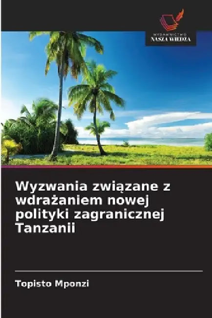 Wyzwania związane z wdrażaniem nowej polityki zagranicznej Tanzanii by Topisto Mponzi