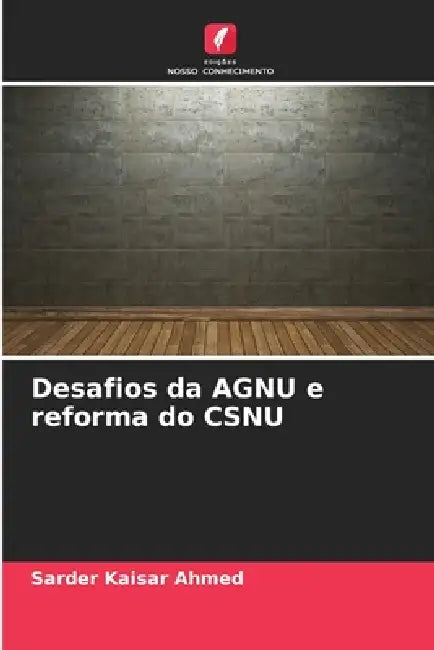 Desafios da AGNU e reforma do CSNU by Sarder Kaisar Ahmed
