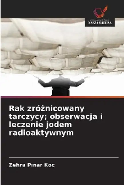 Rak zróżnicowany tarczycy; obserwacja i leczenie jodem radioaktywnym by Zehra Pınar Koç