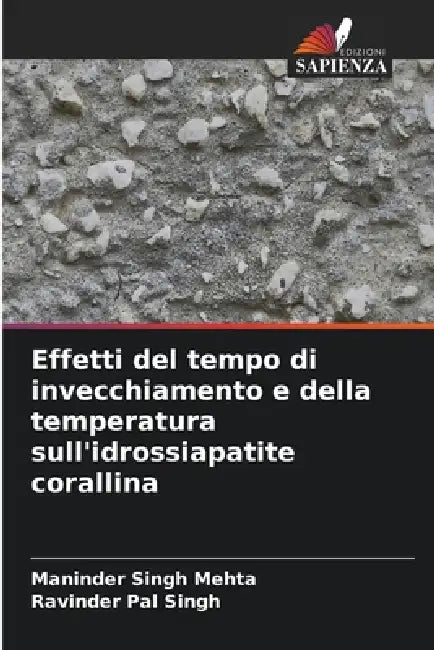 Effetti del tempo di invecchiamento e della temperatura sull'idrossiapatite corallina by Maninder Singh Mehta, Ravinder Pal Singh