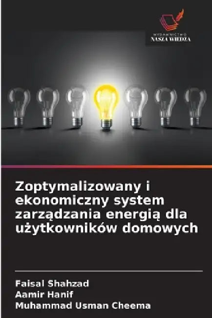 Zoptymalizowany i ekonomiczny system zarządzania energią dla użytkowników domowych by Faisal Shahzad, Aamir Hanif, Muhammad Usman Cheema