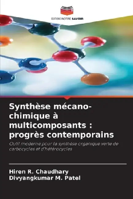 Synthèse mécano-chimique à multicomposants: progrès contemporains by Hiren R. Chaudhary, Divyangkumar M. Patel