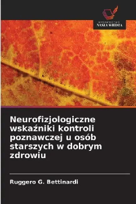 Neurofizjologiczne wskaźniki kontroli poznawczej u osób starszych w dobrym zdrowiu by Ruggero G. Bettinardi