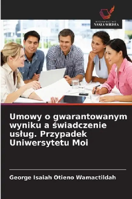 Umowy o gwarantowanym wyniku a świadczenie uslug. Przypadek Uniwersytetu Moi by George Isaiah Otieno Wamactildah