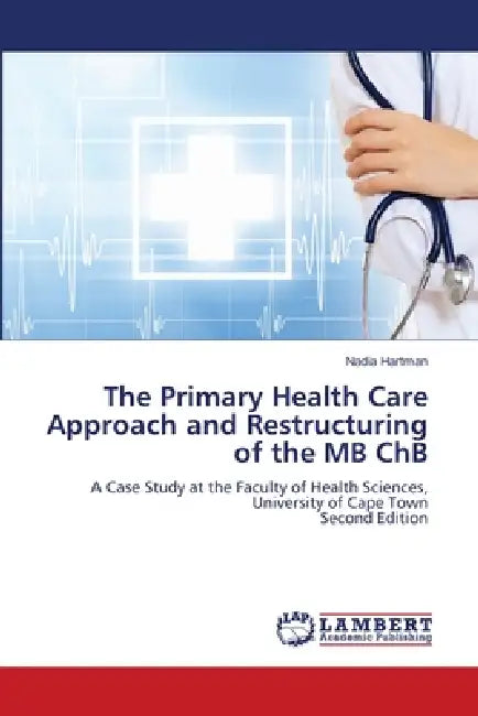 The Primary Health Care Approach and Restructuring of the MB ChB by Nadia Hartman
