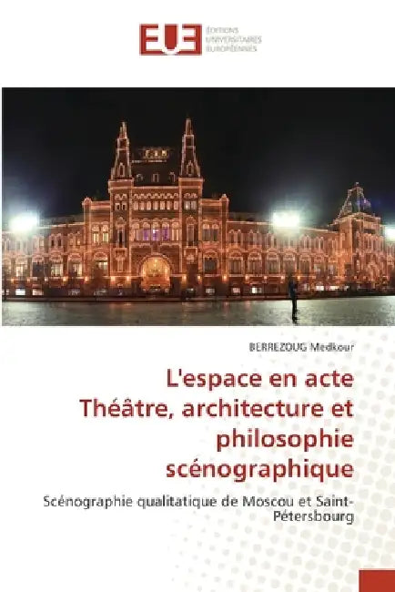L'espace en acte Théâtre, architecture et philosophie scénographique by Berrezoug Medkour