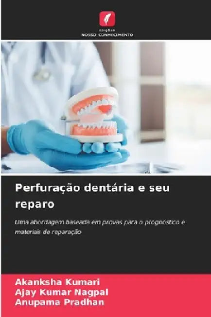 Perfuração dentária e seu reparo by Akanksha Kumari, Ajay Kumar Nagpal, Anupama Pradhan