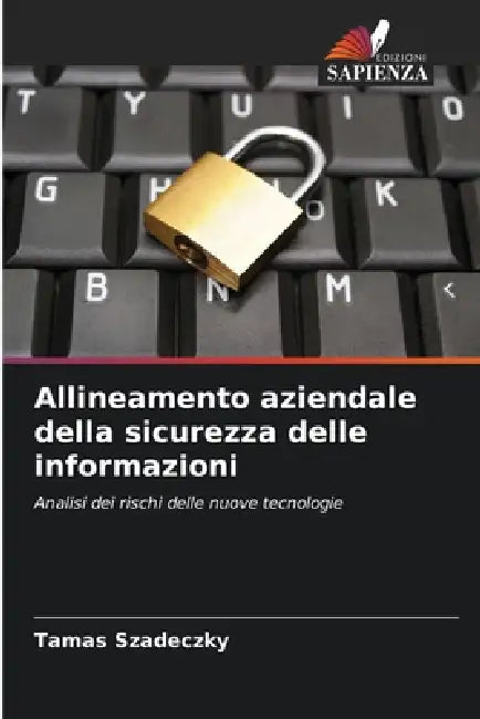 Allineamento aziendale della sicurezza delle informazioni by Tamas Szadeczky