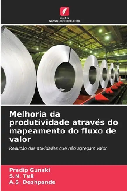 Melhoria da produtividade através do mapeamento do fluxo de valor by Pradip Gunaki, S. N. Teli, A. S. Deshpande