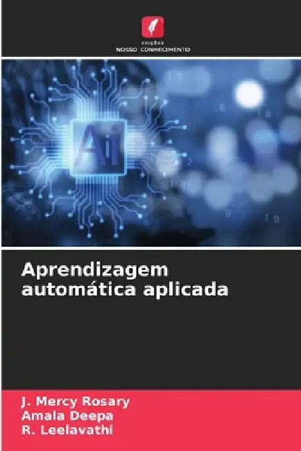 Aprendizagem automática aplicada by J. Mercy Rosary, Amala Deepa, R. Leelavathi