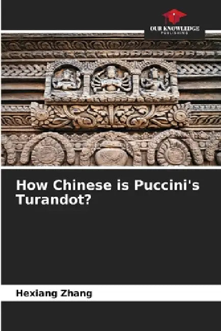 How Chinese is Puccini's Turandot? by Hexiang Zhang