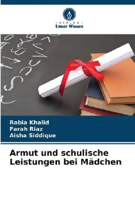 Armut und schulische Leistungen bei Mädchen by Rabia Khalid, Farah Riaz, Aisha Siddique