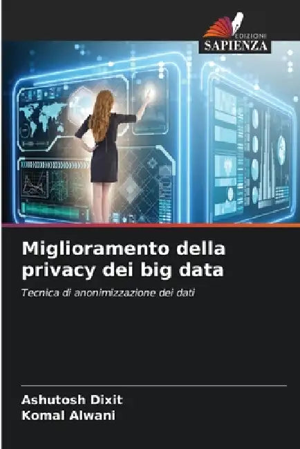 Miglioramento della privacy dei big data by Ashutosh Dixit, Komal Alwani