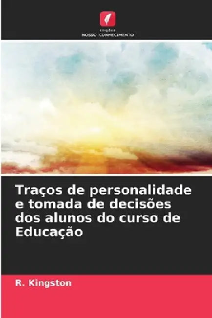 Traços de personalidade e tomada de decisões dos alunos do curso de Educação by R. Kingston