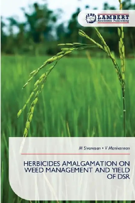 Herbicides Amalgamation on Weed Management and Yield of Dsr by M. Sivanesan, V. Manivannan