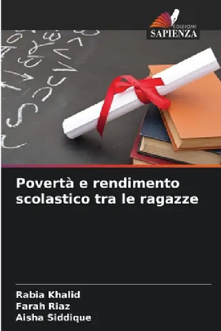 Povertà e rendimento scolastico tra le ragazze by Rabia Khalid, Farah Riaz, Aisha Siddique