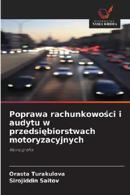 Poprawa rachunkowości i audytu w przedsiębiorstwach motoryzacyjnych by Orasta Turakulova, Sirojiddin Saitov