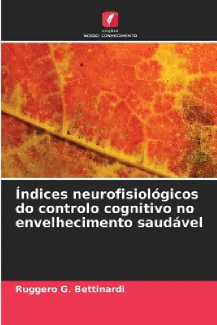 Índices neurofisiológicos do controlo cognitivo no envelhecimento saudável by Ruggero G. Bettinardi