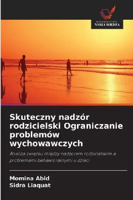 Skuteczny nadzór rodzicielski Ograniczanie problemów wychowawczych by Momina Abid, Sidra Liaquat