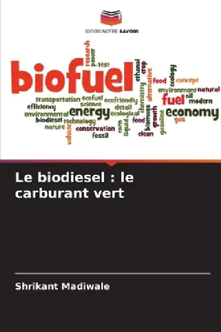 Le biodiesel: le carburant vert by Shrikant Madiwale