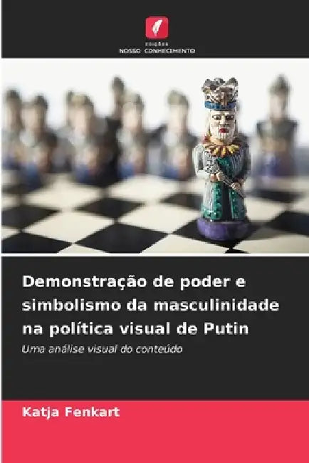 Demonstração de poder e simbolismo da masculinidade na política visual de Putin by Katja Fenkart
