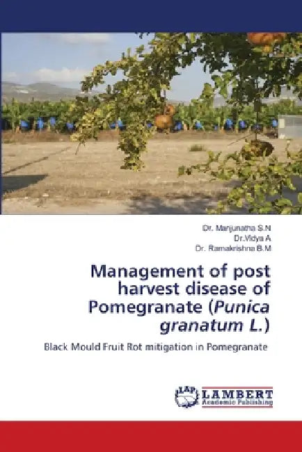 Management of post harvest disease of Pomegranate (Punica granatum L.) by Manjunatha S. N., Dr Vidya A, Ramakrishna B. M.