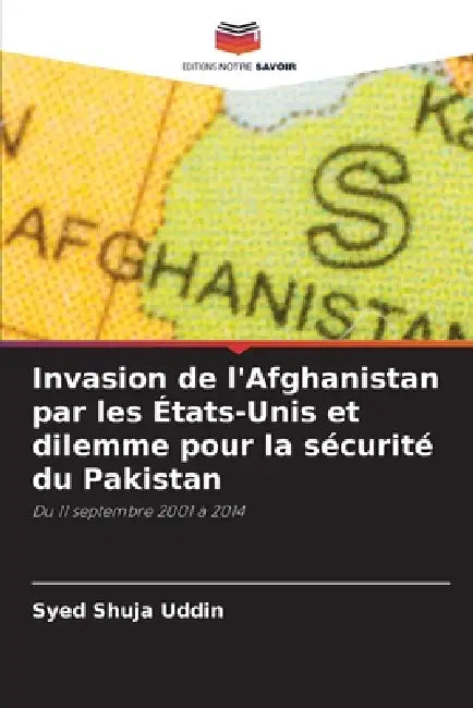 Invasion de l'Afghanistan par les États-Unis et dilemme pour la sécurité du Pakistan by Syed Shuja Uddin