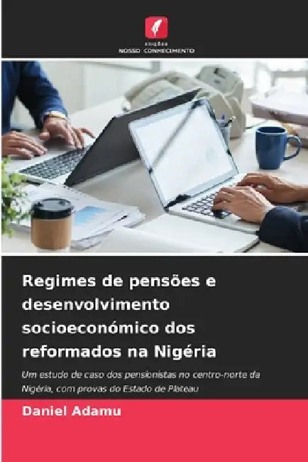 Regimes de pensões e desenvolvimento socioeconómico dos reformados na Nigéria by Daniel Adamu