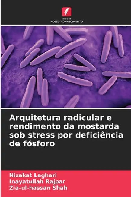 Arquitetura radicular e rendimento da mostarda sob stress por deficiência de fósforo by Nizakat Laghari, Inayatullah Rajpar, Zia-Ul-Hassan Shah