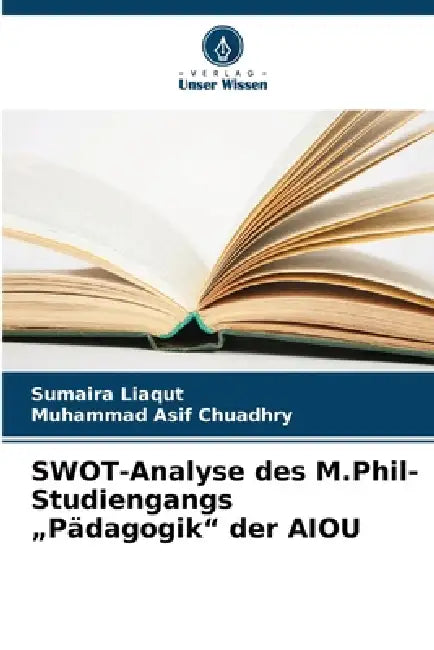 SWOT-Analyse des M.Phil-Studiengangs "Pädagogik" der AIOU by Sumaira Liaqut, Muhammad Asif Chuadhry