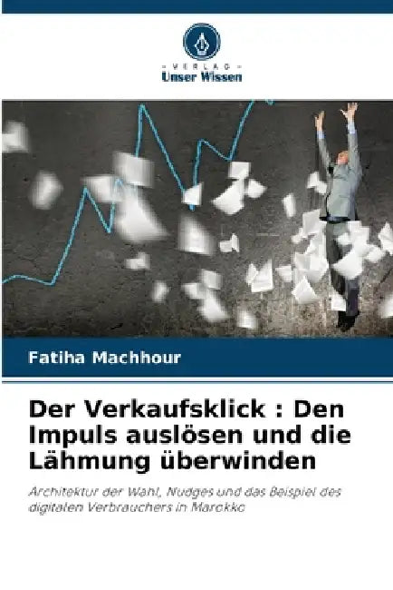 Der Verkaufsklick: Den Impuls auslösen und die Lähmung überwinden by Fatiha Machhour