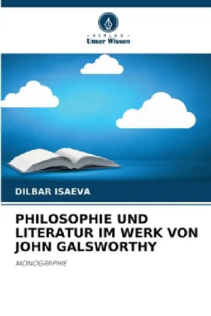 Philosophie Und Literatur Im Werk Von John Galsworthy by Dilbar Isaeva