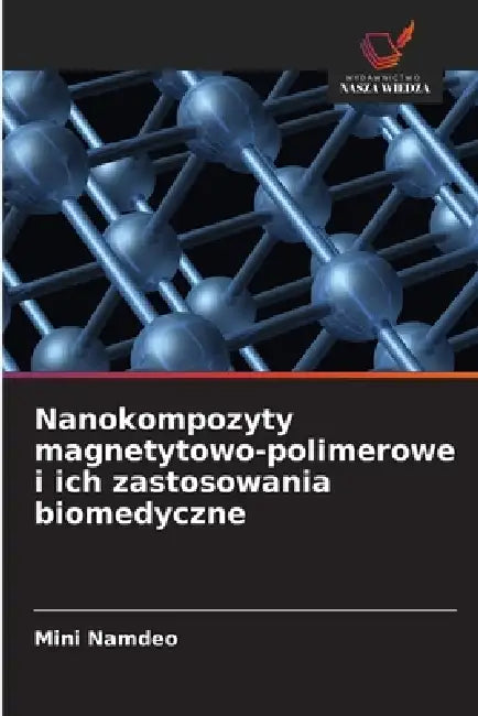 Nanokompozyty magnetytowo-polimerowe i ich zastosowania biomedyczne by Mini Namdeo
