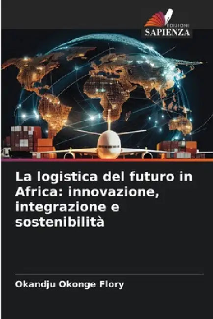 La logistica del futuro in Africa: innovazione, integrazione e sostenibilità by Okandju Okonge Flory