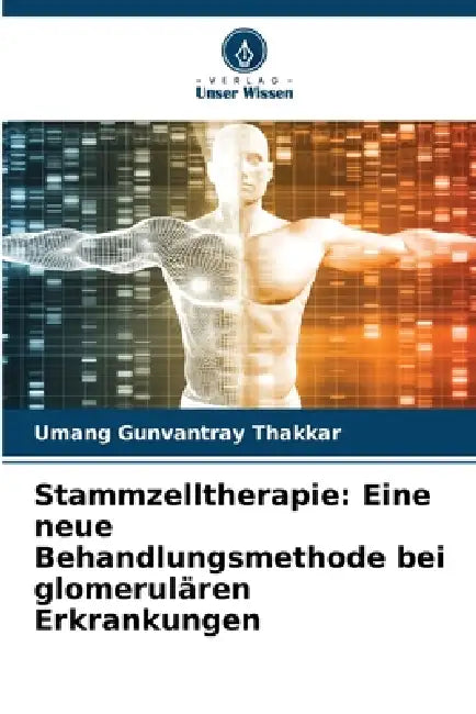 Stammzelltherapie: Eine neue Behandlungsmethode bei glomerulären Erkrankungen by Umang Gunvantray Thakkar
