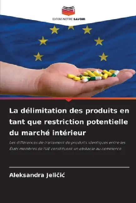 La délimitation des produits en tant que restriction potentielle du marché intérieur by Aleksandra Jeličic