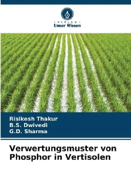 Verwertungsmuster von Phosphor in Vertisolen by Risikesh Thakur, B. S. Dwivedi, G. D. Sharma